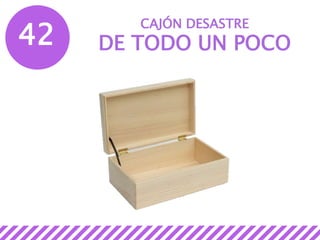 42
CAJÓN DESASTRE
DE TODO UN POCO
 