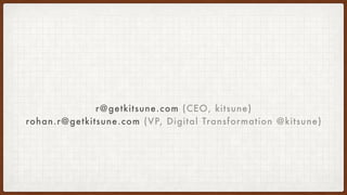 r@getkitsune.com (CEO, kitsune)
rohan.r@getkitsune.com (VP, Digital Transformation @kitsune)
 