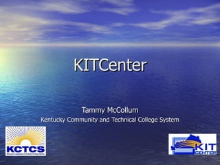 KITCenter Tammy McCollum Kentucky Community and Technical College System 