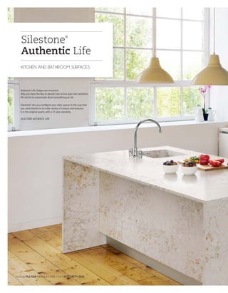 Worktop PULSAR NEBULA CODE / Sink INTEGRITY DUE
Silestone®
Authentic Life
KITCHEN AND BATHROOM SURFACES
Authentic Life shapes our emotions.
Only you have the key to decide how to live your own authentic
life and to be passionate about everything you do.
Silestone® lets you conﬁgure your daily spaces in the way that
you want thanks to its wide variety of colours and textures.
It is the original quartz with a 25 year warranty.
SILESTONE AUTHENTIC LIFE
 
