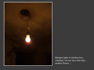 Halogen lights in kitchen have vanished, we now have this ultra modern fixture….