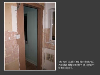 The next stage of the new doorway. Plasterer here tomorrow or Monday to finish it off.