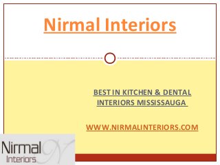 Nirmal Interiors


      BEST IN KITCHEN & DENTAL
       INTERIORS MISSISSAUGA

     WWW.NIRMALINTERIORS.COM
 