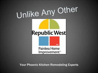 Unlike Any Other Your Phoenix Kitchen Remodeling Experts 