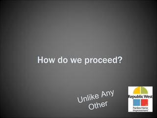 How do we proceed? Unlike Any Other 