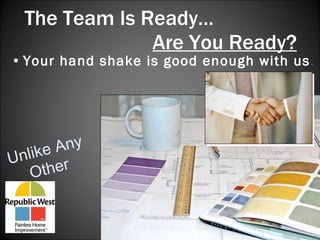 The Team Is Ready…   Are You Ready? Your hand shake is good enough with us . Unlike Any Other 