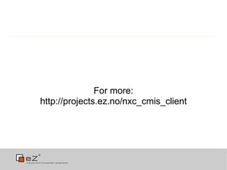 For more:
http://projects.ez.no/nxc_cmis_client
 