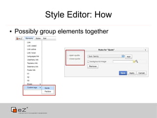 Style Editor: How
●   Possibly group elements together
 