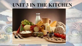 UNIT 3 IN THE KITCHEN
 