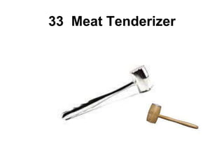 33 Meat Tenderizer
 