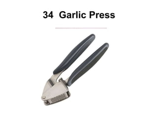 34 Garlic Press
 