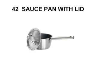 42 SAUCE PAN WITH LID
 