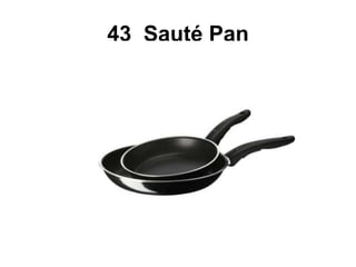 43 Sauté Pan
 