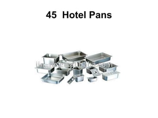 45 Hotel Pans
 