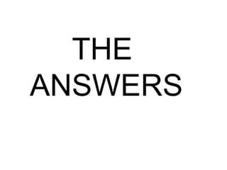 THE
ANSWERS
 