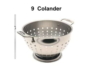 9 Colander
 