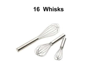 16 Whisks
 