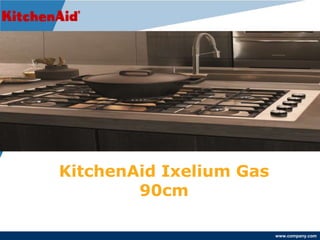 www.company.com
KitchenAid Ixelium Gas
90cm
 
