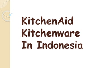 KitchenAid
Kitchenware
In Indonesia
 