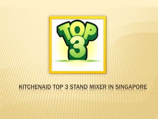 KITCHENAID TOP 3 STAND MIXER IN SINGAPORE
 