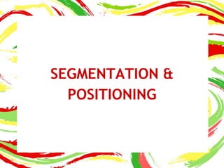 SEGMENTATION &
POSITIONING
 