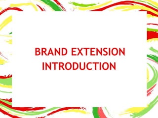 BRAND EXTENSION
INTRODUCTION
 