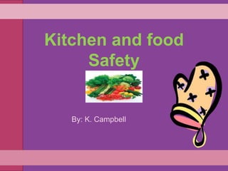 By: K. Campbell
Kitchen and food
Safety
 