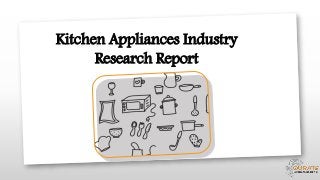 Kitchen Appliances Industry
Research Report
 