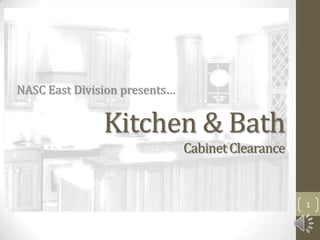 NASC East Division presents…


               Kitchen & Bath
                               Cabinet Clearance


                                                   1
 