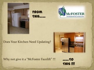 From This…… Does Your Kitchen Need Updating? ……To                    THIS !!! Why not give it a “McFoster Facelift” !!! 
