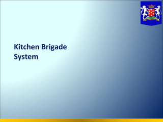 Kitchen Brigade
System
 