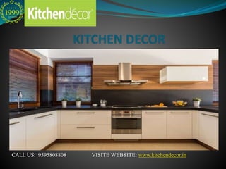 CALL US: 9595808808 VISITE WEBSITE: www.kitchendecor.in
 
