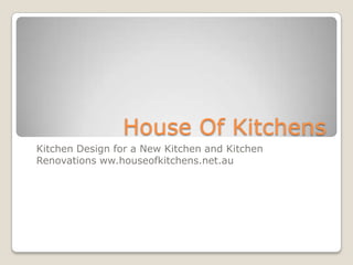 House Of Kitchens
Kitchen Design for a New Kitchen and Kitchen
Renovations ww.houseofkitchens.net.au
 