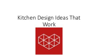 Kitchen Design Ideas That
Work
 
