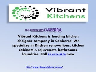 Vibrant Kitchens is leading kitchen
designer company in Canberra. We
specialize in Kitchen renovations, kitchen
cabinets & rejuvenate bathrooms,
laundries. Call 02 6156 9900 now
http://www.vibrantkitchens.com.au/
 