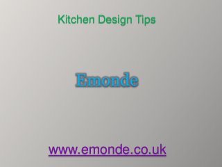 Kitchen Design Tips




    Emonde



www.emonde.co.uk
 