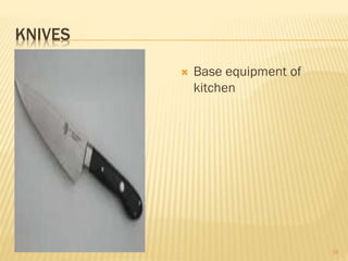 KNIVES
 Base equipment of
kitchen
16
 