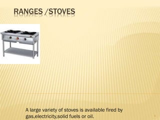 RANGES /STOVES
A large variety of stoves is available fired by
gas,electricity,solid fuels or oil. 4
 