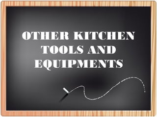 OTHER KITCHEN
TOOLS AND
EQUIPMENTS
 