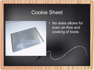 Cookie Sheet
• No sides allows for
even air-flow and
cooking of foods
 