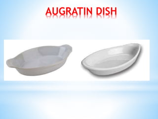 AUGRATIN DISH
 