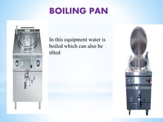 BOILING PAN
In this equipment water is
boiled which can also be
tilted
 
