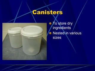Canisters
To store dry
ingredients
Nested in various
sizes
 