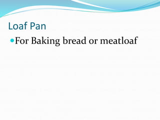 Loaf Pan
For Baking bread or meatloaf
 