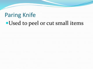 Paring Knife
Used to peel or cut small items
 