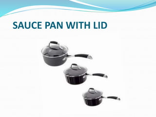 SAUCE PAN WITH LID
 