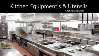 Kitchen Equipment's & Utensils
Chef Ashok Kumar
 