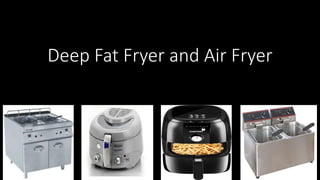 Deep Fat Fryer and Air Fryer
 