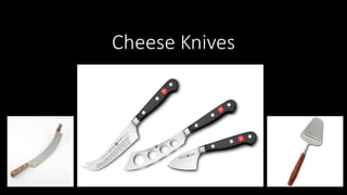 Cheese Knives
 