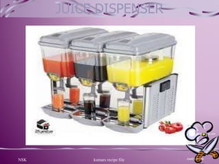 NSK kumars recipe file 23
JUICE DISPENSER
 